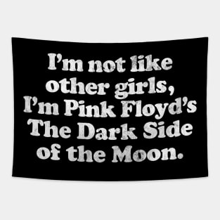 I'm Not Like Other Girls I'm The Dark Side Of The Moon Tapestry