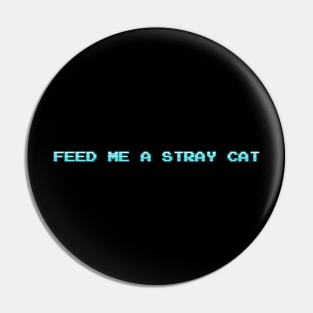 Feed Me a Stray Cat Pin