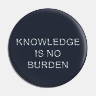 Knowledge is no burden Pin