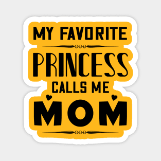 My favorite princess calls me mom, mother's day gift Magnet