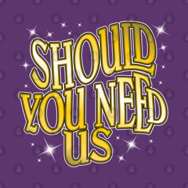 Should You Need Us by WhatProductionsBobcaygeon