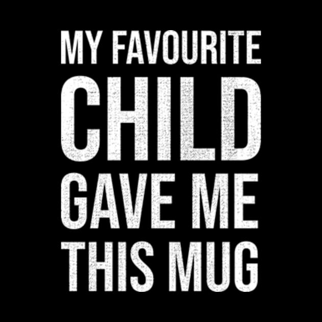 My Favourite Child Gave Me This Mug by Che Tam CHIPS