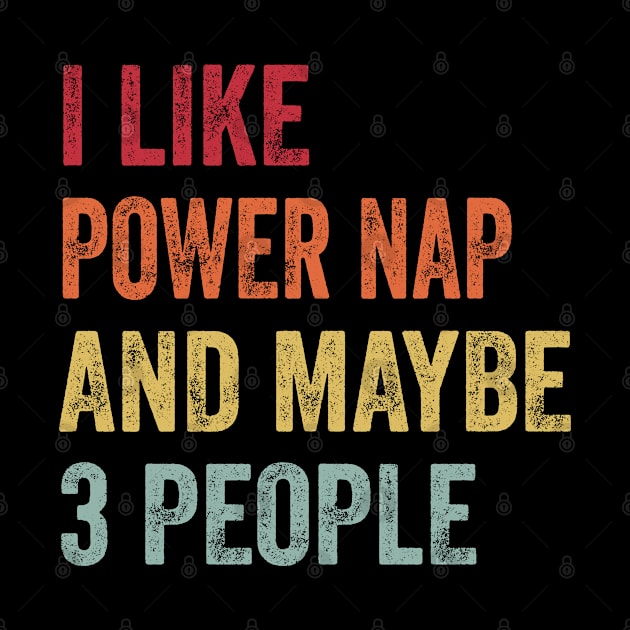 I Like Power Nap & Maybe 3 People Power Nap Lovers Gift by ChadPill