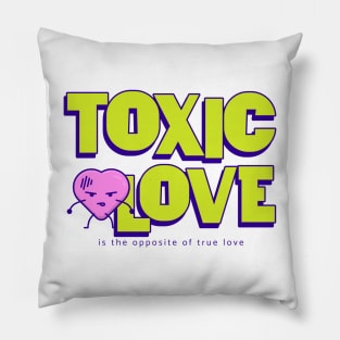 Toxic Love is the opposite of True Love Pillow