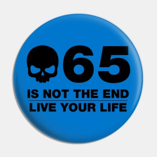 65 Is Not The End - Birthday Shirt (Black Text) Pin