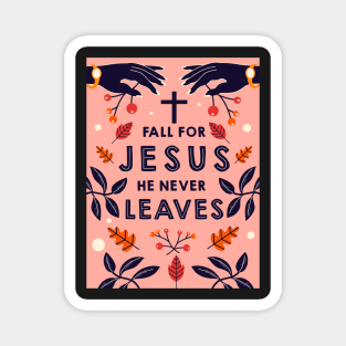 Fall for Jesus he never leaves Magnet