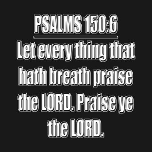 Bible Verse Psalm 150:6 T-Shirt