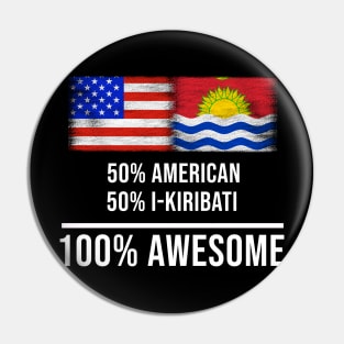 50% American 50% I-Kiribati 100% Awesome - Gift for I-Kiribati Heritage From Kiribati Pin