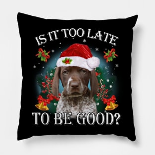 Santa German Shorthaired Pointer Is It Too Late To Be Good Pillow