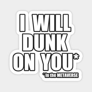 I will dunk on you in the Metaverse Magnet