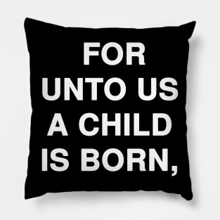 FOR UNTO US A CHILD IS BORN Pillow