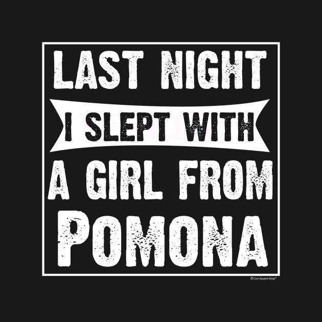 Last Night I Slept With Girl From Pomona. Funny by CoolApparelShop