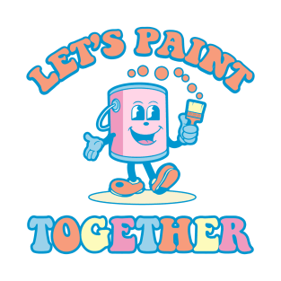 let's paint together T-Shirt