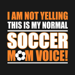 I Am Not Yelling This Is My Normal Soccer Mom Voice orange - T-Shirt