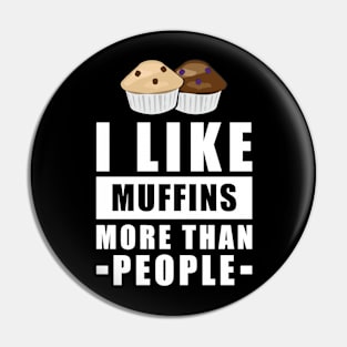 I Like Muffins More Than People - Funny Quote Pin