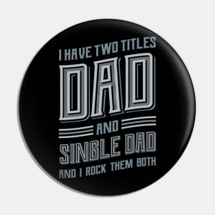 I have Two Titles Dad Single Dad Pin