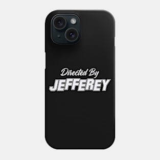 Directed By JEFFEREY, JEFFEREY NAME Phone Case