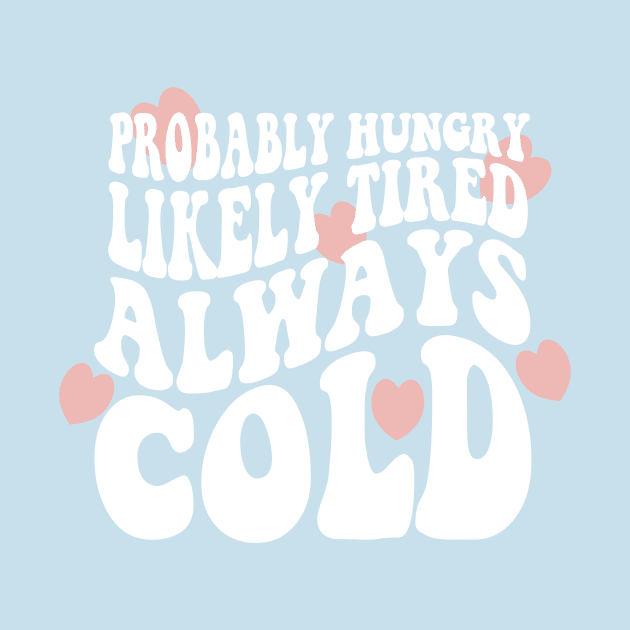 Probably Hungry Likely Tired Always Cold Sweatshirt, Cute Fall Sweater, Funny fall Sweatshirts, Always Cold Shirt, Cute Sweatshirts by ILOVEY2K