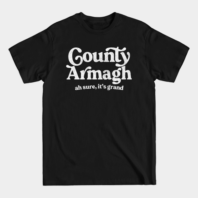 Discover County Armagh / Original Humorous Retro Typography Design - County Armagh - T-Shirt