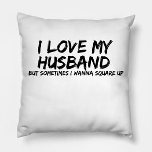 i love my husband but sometimes i wanna square up Pillow