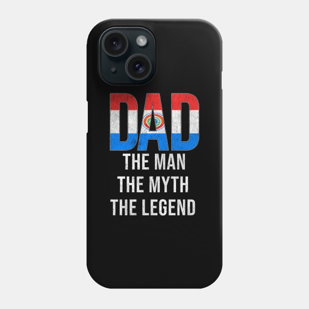 Paraguayan Dad The Man The Myth The Legend - Gift for Paraguayan Dad With Roots From Paraguayan Phone Case by Country Flags