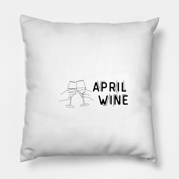 April Wine  - Funny Wine Lover Quote Pillow by Grun illustration 