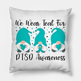 We Wear Teal For PTSD Awareness Pillow
