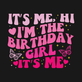 It's Me Hi I'm the Birthday Girl It's Me T-Shirt