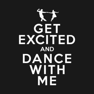 Get Excited and Dance With Me T-Shirt