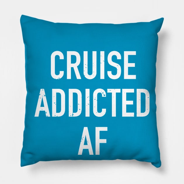 Cruise Addicted AF Cruise Ship Vacation Lover Pillow by YelloB