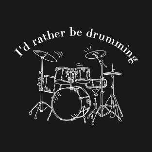 I'd rather be drumming T-Shirt