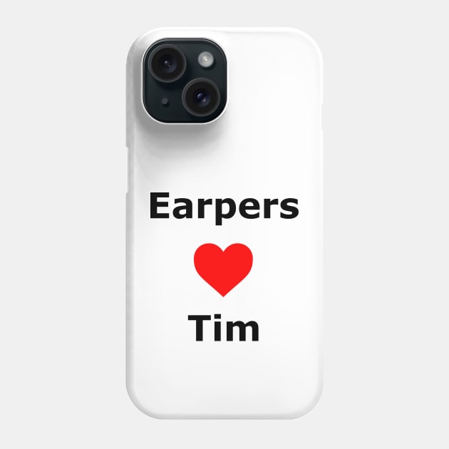 Earpers Love Tim Phone Case by Make Your Peace