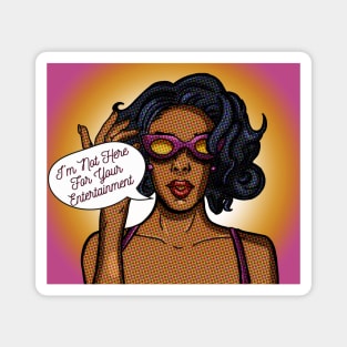 I'm Not Here For Your Entertainment sassy cool retro pop art Magnet