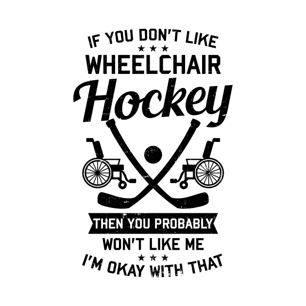 Wheelchair Hockey Shirt | You Won't Like Me I'm Okay by Gawkclothing