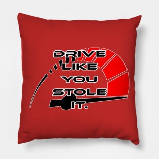 Drive like you stole it, with rpm Pillow