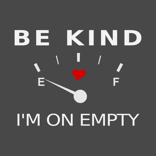 Be Kind. I'm on Empty TBI Shirt by survivorsister