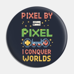 PIXEL BY PIXEL , I conquer world Pin