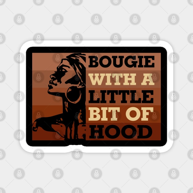 Bougie with a little bit of hood, Black woman, Black Queen, Melanin Queen Magnet by UrbanLifeApparel