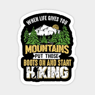 When Life Gives You Mountains Put Those Boots And Start Hiking Magnet