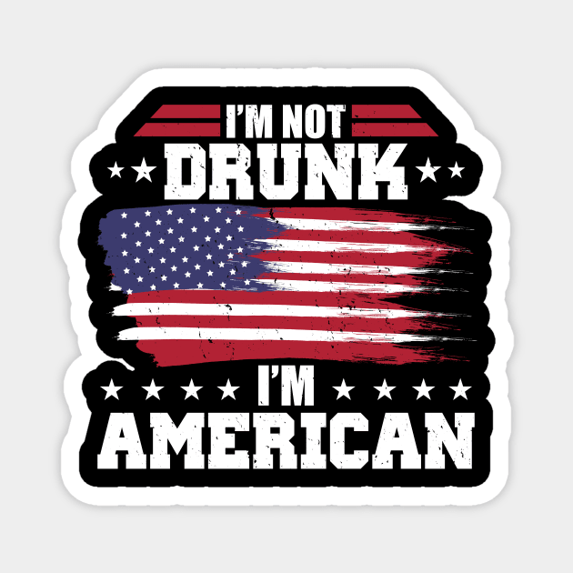 Funny 4th Of July I'm Not Drunk I'm American Magnet by theperfectpresents
