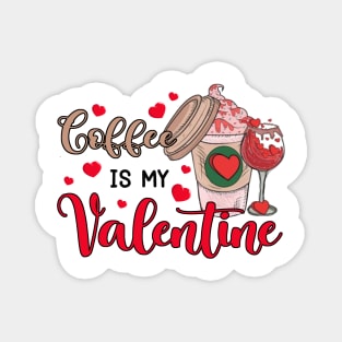 Coffee Is My Valentine Magnet