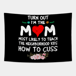 Turns Out I'm The Mom Most Likely to Teach The Neighborhood Kid Cuss A Lot Tapestry