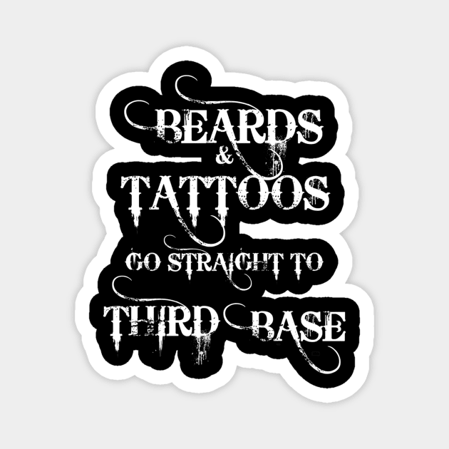 Beards And Tattoos Go Straight To Third Base Cute Magnet by Macy XenomorphQueen
