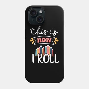 This is how I roll - National Library Workers Day Tee Phone Case