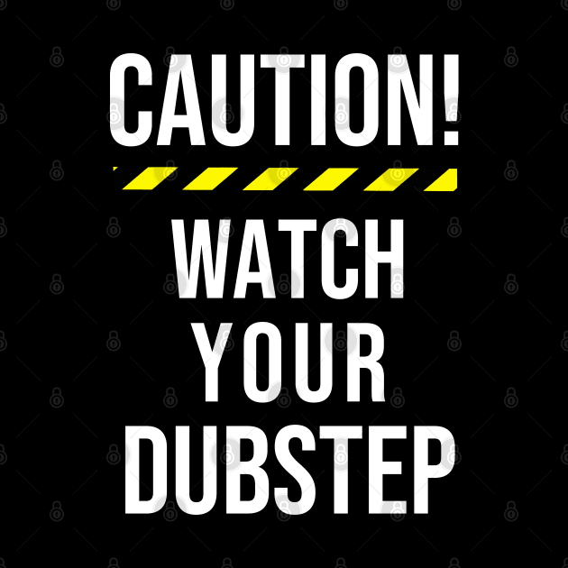 CAUTION! WATCH YOUR DUBSTEP by vantadote