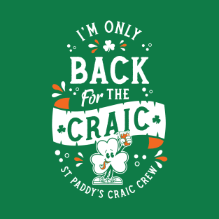 I'm Only Back for the Craic - St Paddy's Day - Shamrock T-Shirt