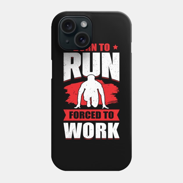 Born To Run Forced To Work Sprint Race Runner Gift Phone Case by Dolde08