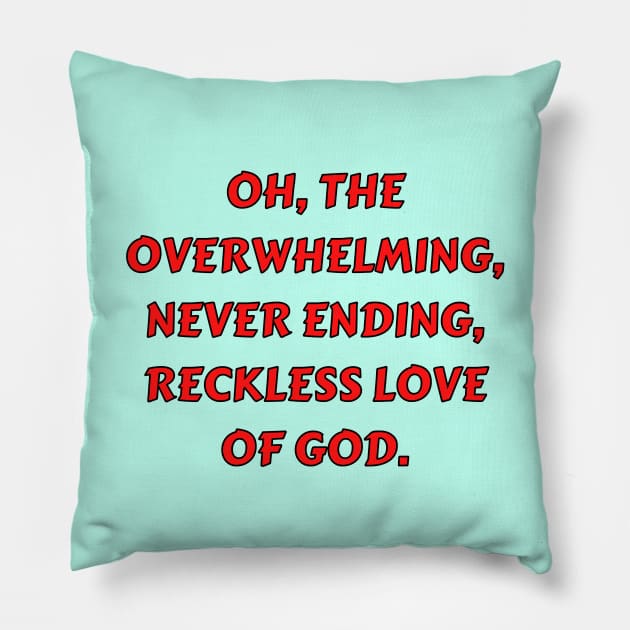 Reckless Love Of God Pillow by Prayingwarrior