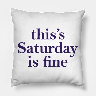 This's saturday is fine Pillow