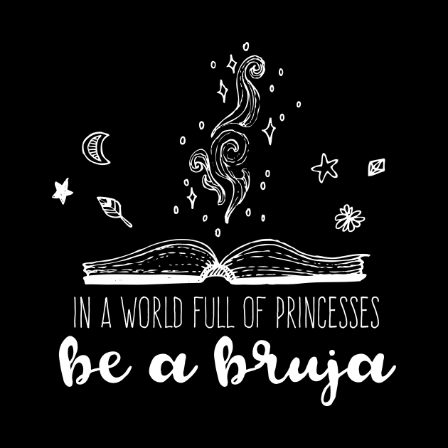 In a world full of princesses be a Bruja - witch design by verde